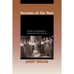Servants of the Poor: Teachers and Mobility in Ireland and Irish America