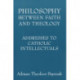 Philosophy Between Faith and Theology: Addresses to Catholic Intellectuals