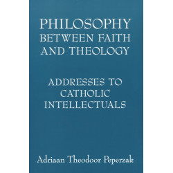 Philosophy Between Faith and Theology: Addresses to Catholic Intellectuals