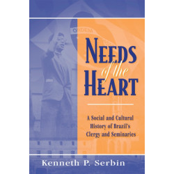 Needs of the Heart: A Social and Cultural History of Brazil's Clergy and Seminaries
