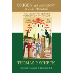 Origen and the History of Justification: The Legacy of Origen's Commentary on Romans