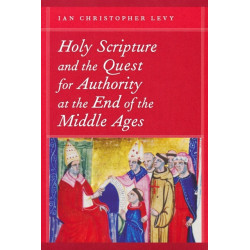 Holy Scripture and the Quest for Authority at the End of the Middle Ages