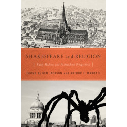 Shakespeare and Religion: Early Modern and Postmodern Perspectives