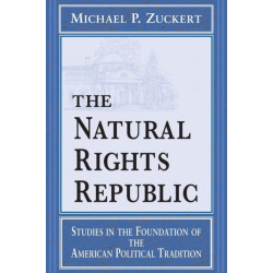 The Natural Rights Republic: Studies in the Foundation of the American Political Tradition