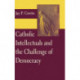 Catholic Intellectuals and the Challenge of Democracy