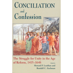 Conciliation and Confession: The Struggle for Unity in the Age of Reform, 1415-1648