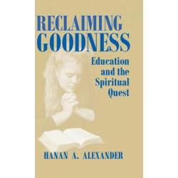 Reclaiming Goodness: Education and the Spiritual Quest