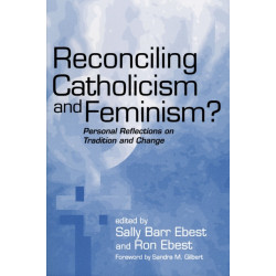 Reconciling Catholicism and Feminism: Personal Reflections on Tradition and Change