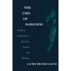 The Uses of Darkness: Women's Underworld Journeys, Ancient and Modern