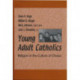 Young Adult Catholics: Religion in the Culture of Choice