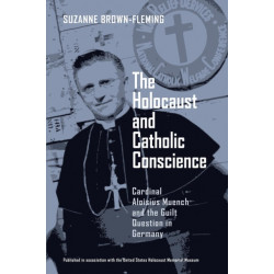 The Holocaust and Catholic Conscience: Cardinal Aloisius Muench and the Guilt Question in Germany