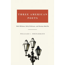 Three American Poets: Walt Whitman, Emily Dickinson, and Herman Melville