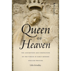 Queen of Heaven: The Assumption and Coronation of the Virgin in Early Modern English Writing