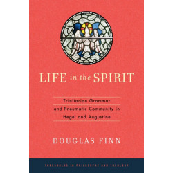 Life in the Spirit: Trinitarian Grammar and Pneumatic Community in Hegel and Augustine