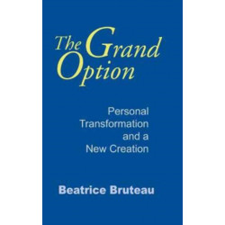 Grand Option, the: Personal Transformation and a New Creation