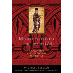 Michael Psellos on Literature and Art: A Byzantine Perspective on Aesthetics