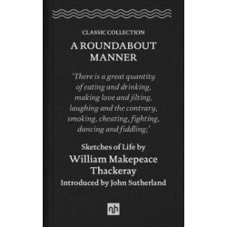 A Roundabout Manner: Sketches of Life by William Makepeace Thackeray