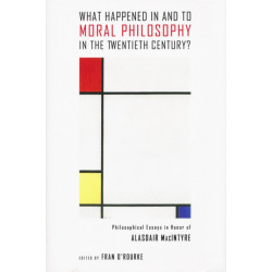What Happened in and to Moral Philosophy in the Twentieth Century?: Philosophical Essays in Honor of Alasdair MacIntyre