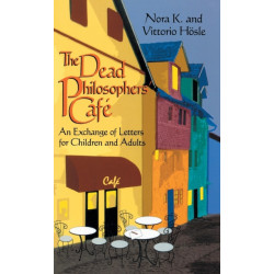 Dead Philosophers' Cafe, the: An Exchange of Letters for Children and Adults