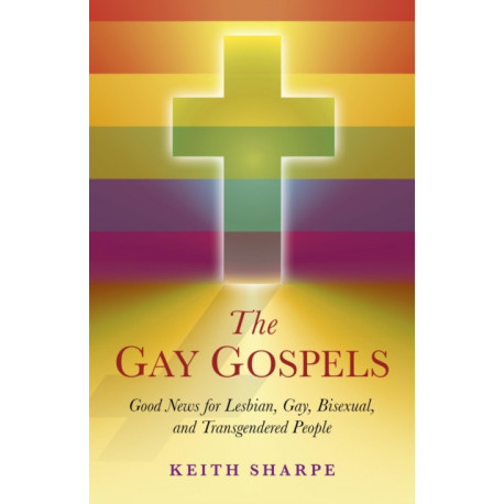 The Gay Gospels, The – Good News for Lesbian, Gay, Bisexual, and Transgendered People: Good News for Lesbian, Gay, Bisexual, and Transgendered People