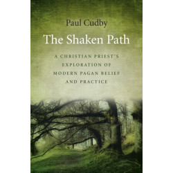 The Shaken Path, The – A Christian Priest`s Exploration of Modern Pagan Belief and Practice: A Christian Priest's Exploration of Modern Pagan Belief and Practice