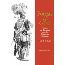 Forests of Gold: Essays on the Akan and the Kingdom of Asante
