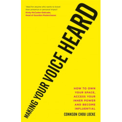 Making Your Voice Heard: How to own your space, access your inner power and become influential