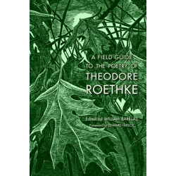 A Field Guide to the Poetry of Theodore Roethke