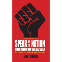 Spear of the Nation: Umkhonto WeSizwe: South Africa's Liberation Army, 1960s–1990s