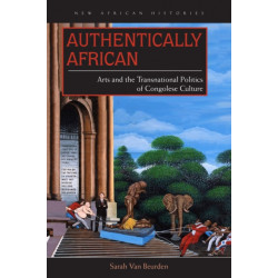 Authentically African: Arts and the Transnational Politics of Congolese Culture
