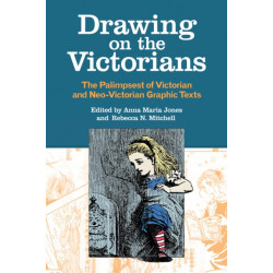 Drawing on the Victorians: The Palimpsest of Victorian and Neo-Victorian Graphic Texts