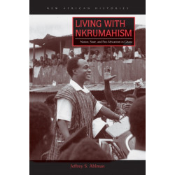 Living with Nkrumahism: Nation, State, and Pan-Africanism in Ghana