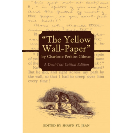 The Yellow Wall-Paper by Charlotte Perkins Gilman: A Dual-Text Critical Edition