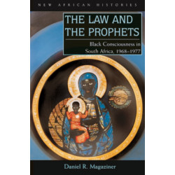 The Law and the Prophets: Black Consciousness in South Africa, 1968–1977