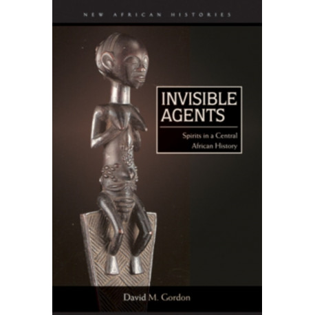 Invisible Agents: Spirits in a Central African History
