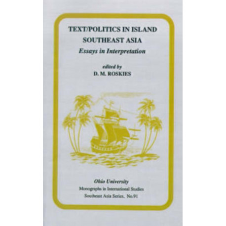 Text/Politics in Island Southeast Asia: Essays in Interpretation