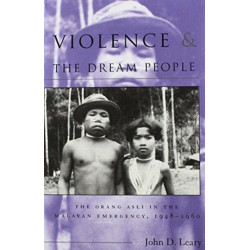 Violence and the Dream People: The Orang Asli in the Malayan Emergency, 1948-1960