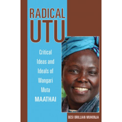 Radical Utu: Critical Ideas and Ideals of Wangari Muta Maathai