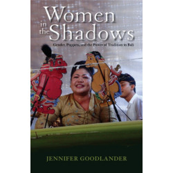 Women in the Shadows: Gender, Puppets, and the Power of Tradition in Bali