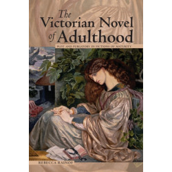 The Victorian Novel of Adulthood: Plot and Purgatory in Fictions of Maturity