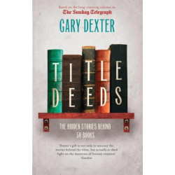 Title Deeds: the Hidden Stories Behind 50 Books