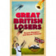Great British Losers: Brazen Bunglers and Heroic Failures