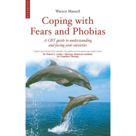 Coping with Fears and Phobias: A CBT Guide to Understanding and Facing Your Anxieties