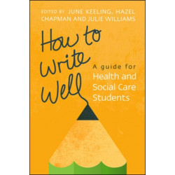 How to Write Well: A Guide for Health and Social Care Students