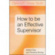 How to be an Effective Supervisor: Best Practice in Research Student Supervision