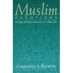 Muslim Devotions: A Study of Prayer-Manuals in Common Use