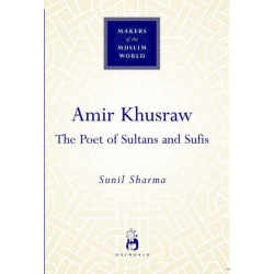 Amir Khusraw: The Poet of Sultans and Sufis