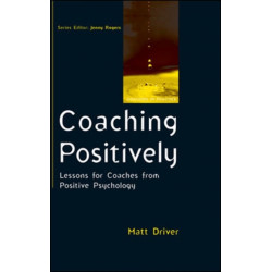 Coaching Positively: Lessons for Coaches from Positive Psychology