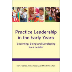 Practice Leadership in the Early Years: Becoming, Being and Developing as a Leader