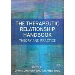 The Therapeutic Relationship Handbook: Theory & Practice